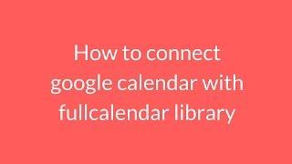 how to connect google calendar with fullcalendar library