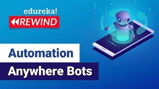 Automation Anywhere Bots Explained | RPA Training | Edureka | RPA Rewind - 1