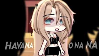 Havana o na na [] meme - trend / Ib: @1luscious [] gacha life ;