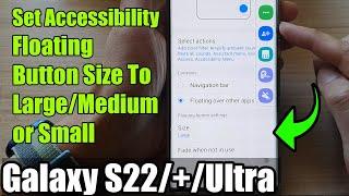 Galaxy S22/S22+/Ultra: How to Set Accessibility Floating Button Size To Large/Medium/Small