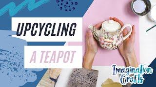 Upcycling a Teapot with Imagination Crafts Totally Teatime