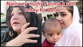 NAINA NY MUJHY FATIMA K SATH REHNY KA BOLA || NAINA AKBAR NEW VLOG