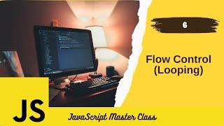 [Arabic] JS Master #6- Flow Control (Looping) التحكم في مسار الكود - التكرار