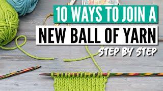 How to join yarn in knitting - 10 techniques from easy to invisible