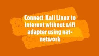 How to connect kali linux to internet without wifi adapter using nat-network|| virtual box|