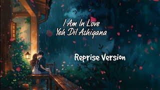 I Am In Love Reprise Version Slowed And Reverb | Yeh Dil Aashiqana