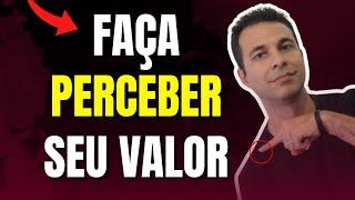 Como Fazer Alguém Perceber Seu Valor