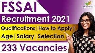 FSSAI Recruitment 2021 | Notification for 233 Vacancies | Qualifications | Age | Selection Process