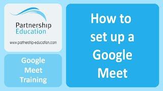 How to setup a Google Meet - Partnership Education