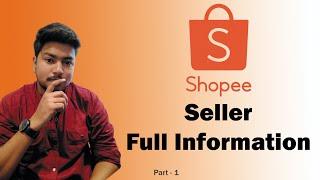 Shopee Seller Full Information - How to start Selling on Shopee - what is Shopee