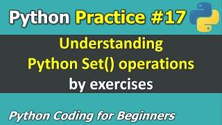 Practice #17: Understanding Python Set() Operations by Exercises | Python Programming for Beginners