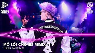 Mở Lối Cho Em Remix TikTok - Đậm Sâu Rồi Cũng Rẽ Hai Anh Ngỡ Rằng Tình Sẽ Không Phai Remix