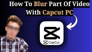 How To Blur Part Of Video With CapCut PC