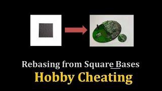Hobby Cheating 262 - Rebasing from Square Bases