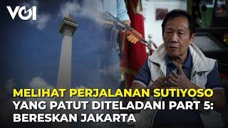 Melihat Perjalanan Sutiyoso yang Patut Diteladani Part 5: Bereskan Jakarta