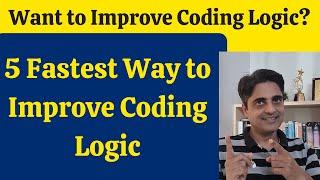5 Fastest Ways to Improve Coding Logic - Do this for 30 Days!