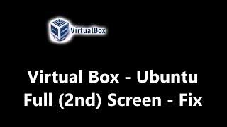Virtual Box - Full Screen - Ubuntu - Fix - second display
