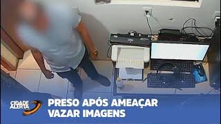 VÍDEOS ÍNTÍMOS: PRESO APÓS AMEAÇAR VAZAR IMAGENS