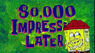 80,000 Impressions Later | SpongeBob Time Card