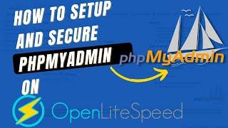 How to Setup and SECURE PHPMyAdmin on OpenLiteSpeed Server