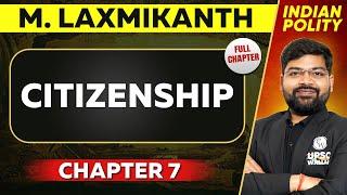 Citizenship FULL CHAPTER | Indian Polity Laxmikant Chapter 7 | UPSC Preparation 