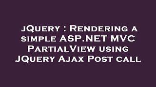 jQuery : Rendering a simple ASP.NET MVC PartialView using JQuery Ajax Post call