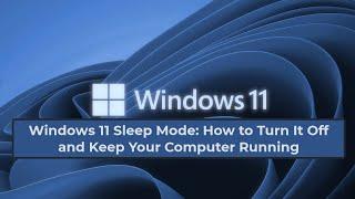 Windows 11 Sleep Mode: How to Turn It Off and Keep Your Computer Running