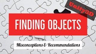 Finding Objects in Unity3D - Misconceptions and Recommendations