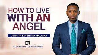 How to Live with an Angel | Jinsi ya Kuishi na Malaika | Amb. Prophet David Richard