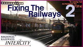 How to fix Britain's Railways (Part 2): Intercity and Regional