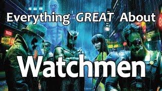 Everything GREAT About Watchmen!