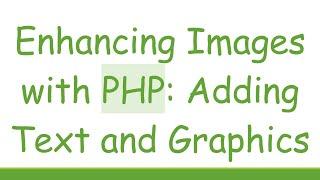 Enhancing Images with PHP: Adding Text and Graphics