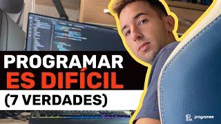 Programar es DIFÍCIL...(7 tristes verdades)