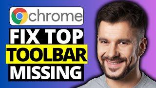 Fix Top Toolbar Missing on Google Chrome - Full Guide