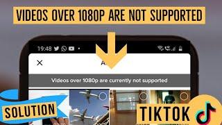 How to Upload 1080p/4K Video on Tiktok | Video 1080p are Currently Not Supported  - Solution