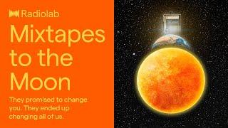 Mixtapes to the Moon | Radiolab Podcast