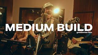 Medium Build - Cutting Thru the Country || goodnoise live