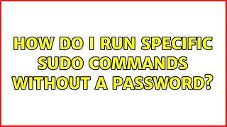 Ubuntu: How do I run specific sudo commands without a password?