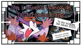 Top 5 Peores videos de Tastersniperfang (se me acaban las ideas XDDD)