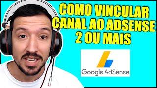 COMO VINCULAR CANAL DO YOUTUBE AO GOOGLE ADSENSE - 2 CANAIS OU MAIS