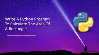 Write A Python Program To Calculate The Area Of A Rectangle
