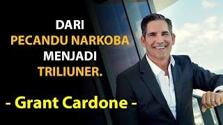 Grant Cardone - Pecandu Narkoba jadi Pengusaha Triliuner | Subtitle Indonesia