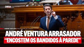 André Ventura arrasador “Encostem os bandidos à parede”