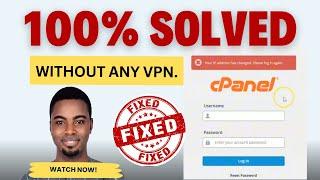 Cpanel : Your IP address has changed. Please log in again. 100% working (SOLVED) without ANY VPN.