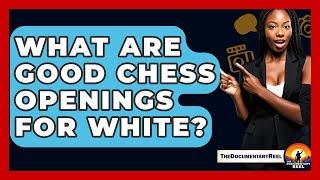 What Are Good Chess Openings For White? - The Documentary Reel