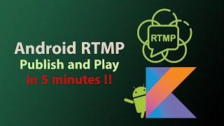 Android Publish and Play RTMP in 5 minutes