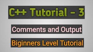 C++ Tutorial-3 Comments and Output