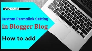 Custom Permalink Setting in Blogger Blogspot | Make Custom Permalink