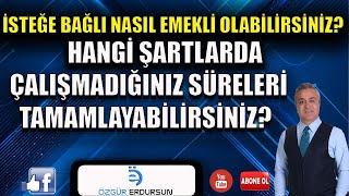 İsteğe bağlı nasıl emekli olabilirsiniz Hangi şartlarda calışmadan emekli olursunuz