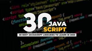 JavaScript Libraries for 2023: The Best Resources You Must Know